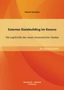 Titel: Externes Statebuilding im Kosovo: Die Legitimität des neuen kosovarischen Staates
