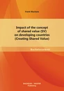 Titel: Impact of the concept of shared value (SV) on developing countries (Creating Shared Value)