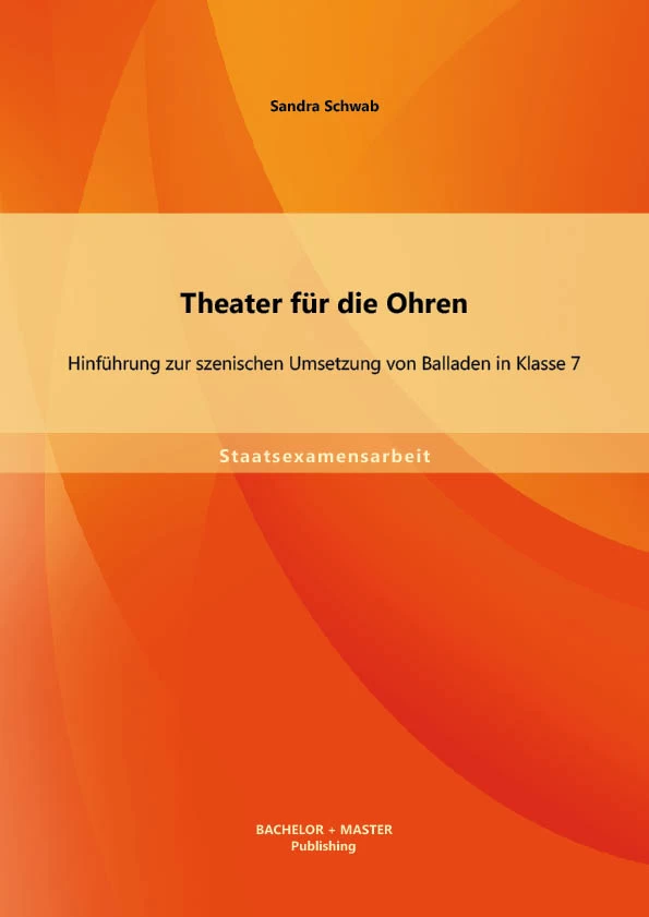 Titel: Theater für die Ohren: Hinführung zur szenischen Umsetzung von Balladen in Klasse 7