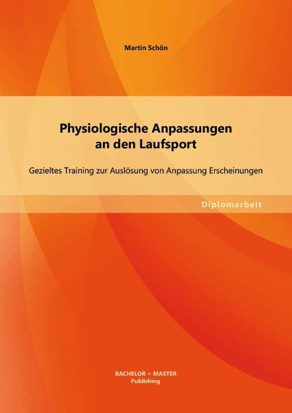 Titel: Physiologische Anpassungen an den Laufsport: Gezieltes Training zur Auslösung von Anpassung Erscheinungen
