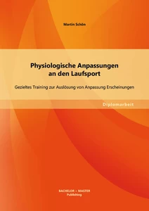 Titel: Physiologische Anpassungen an den Laufsport: Gezieltes Training zur Auslösung von Anpassung Erscheinungen