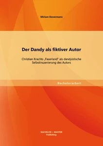 Titel: Der Dandy als fiktiver Autor: Christian Krachts "Faserland" als dandyistische Selbstinszenierung des Autors