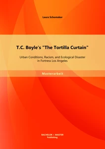 Titel: T.C. Boyle's "The Tortilla Curtain": Urban Conditions, Racism, and Ecological Disaster in Fortress Los Angeles