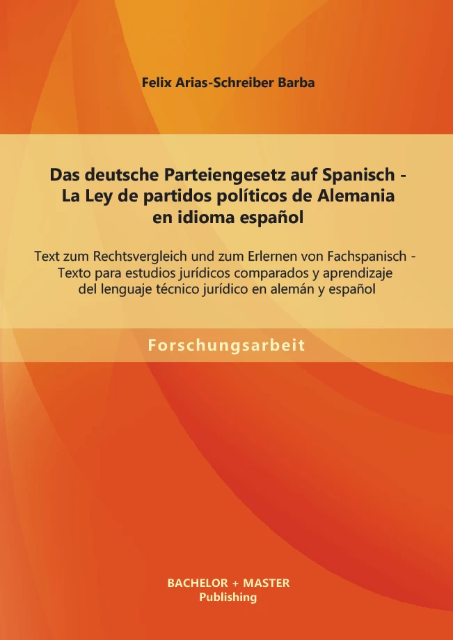 Titel: Das deutsche Parteiengesetz auf Spanisch (La Ley de partidos políticos de Alemania en idioma español): Text zum Rechtsvergleich und zum Erlernen von Fachspanisch