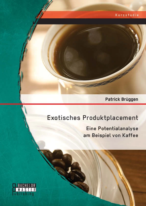 Titel: Exotisches Produktplacement: Eine Potentialanalyse am Beispiel von Kaffee