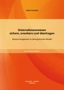 Titel: Unternehmenswissen sichern, erweitern und übertragen: Wissensmanagement im demografischen Wandel