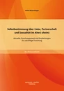 Titel: Selbstbestimmung über Liebe, Partnerschaft und Sexualität im Alter(-sheim): Aktueller Forschungsstand und Empfehlungen für zukünftige Forschung