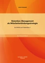 Titel: Retention-Management als Mitarbeiterbindungsstrategie: Im Hinblick auf Generation Y