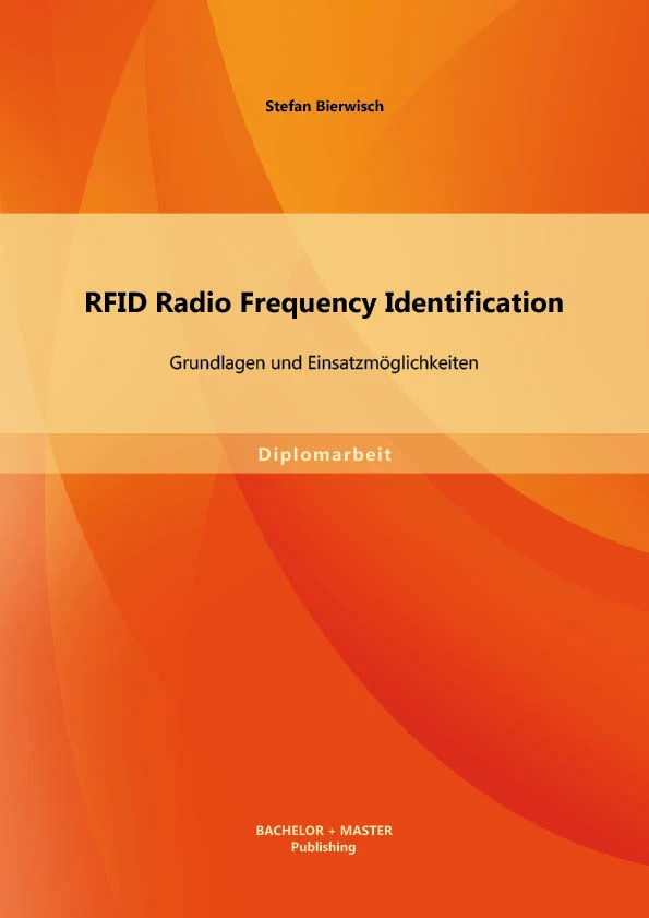 Titel: RFID Radio Frequency Identification: Grundlagen und Einsatzmöglichkeiten