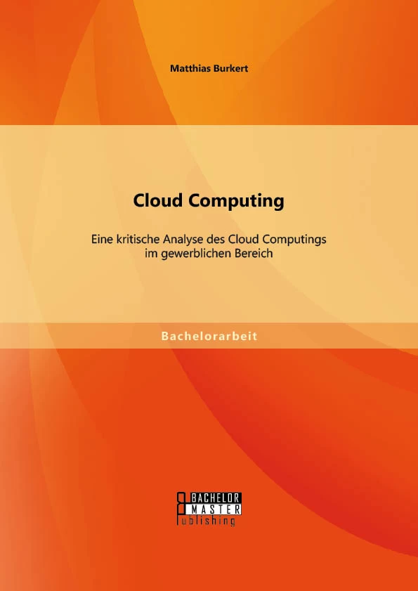Titel: Cloud Computing: Eine kritische Analyse des Cloud Computings im gewerblichen Bereich