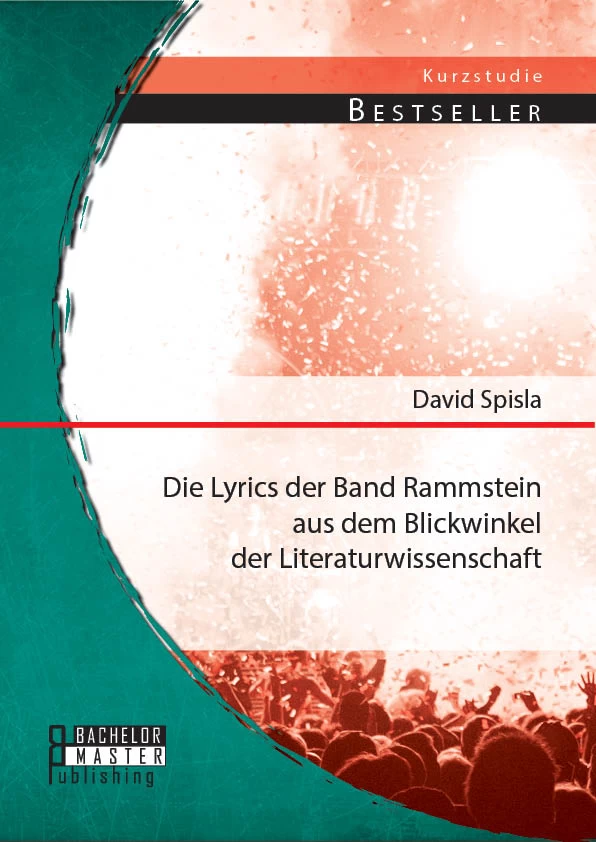 Titel: Die Lyrics der Band Rammstein aus dem Blickwinkel der Literaturwissenschaft
