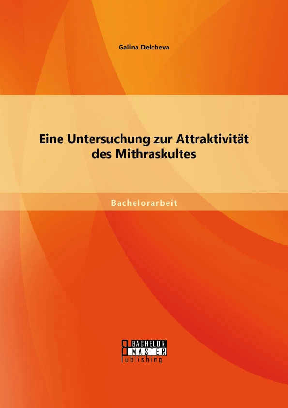 Titel: Eine Untersuchung zur Attraktivität des Mithraskultes