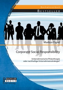 Titel: Corporate Social Responsibility: Unternehmerische Philanthropie oder nachhaltige Unternehmensstrategie?