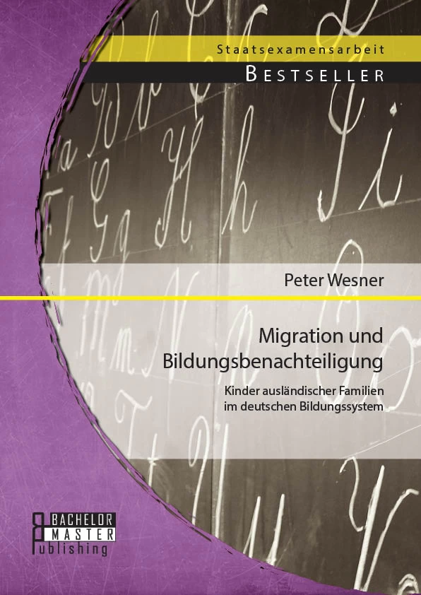Titel: Migration und Bildungsbenachteiligung: Kinder ausländischer Familien im deutschen Bildungssystem