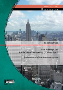Titel: Das Konzept des Total Cost of Ownership (TCO) in der IT: Eine betriebswirtschaftliche Gesamtkostenrechnung
