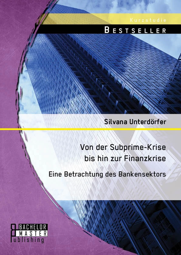 Titel: Von der Subprime-Krise bis hin zur Finanzkrise: Eine Betrachtung des Bankensektors