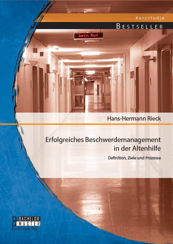 Titel: Erfolgreiches Beschwerdemanagement in der Altenhilfe: Definition, Ziele und Prozesse