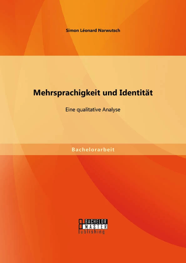 Titel: Mehrsprachigkeit und Identität: Eine qualitative Analyse.
