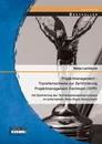 Titel: Projektmanagement - Transfernachweis zur Zertifizierung Projektmanagement-Fachmann (GPM): Die Optimierung des Technologieauswahlprozesses im Unternehmen Rolls-Royce Deutschland