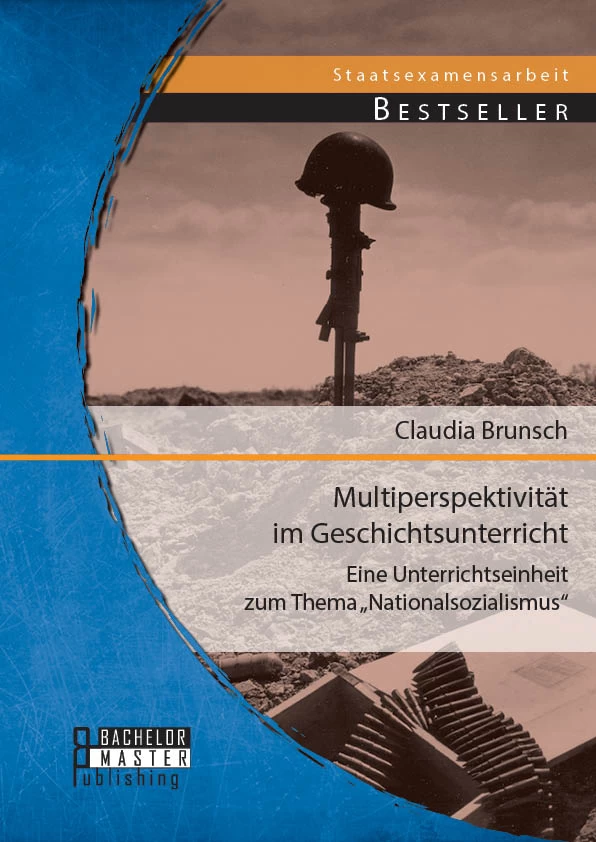 Titel: Multiperspektivität im Geschichtsunterricht: Eine Unterrichtseinheit zum Thema „Nationalsozialismus“