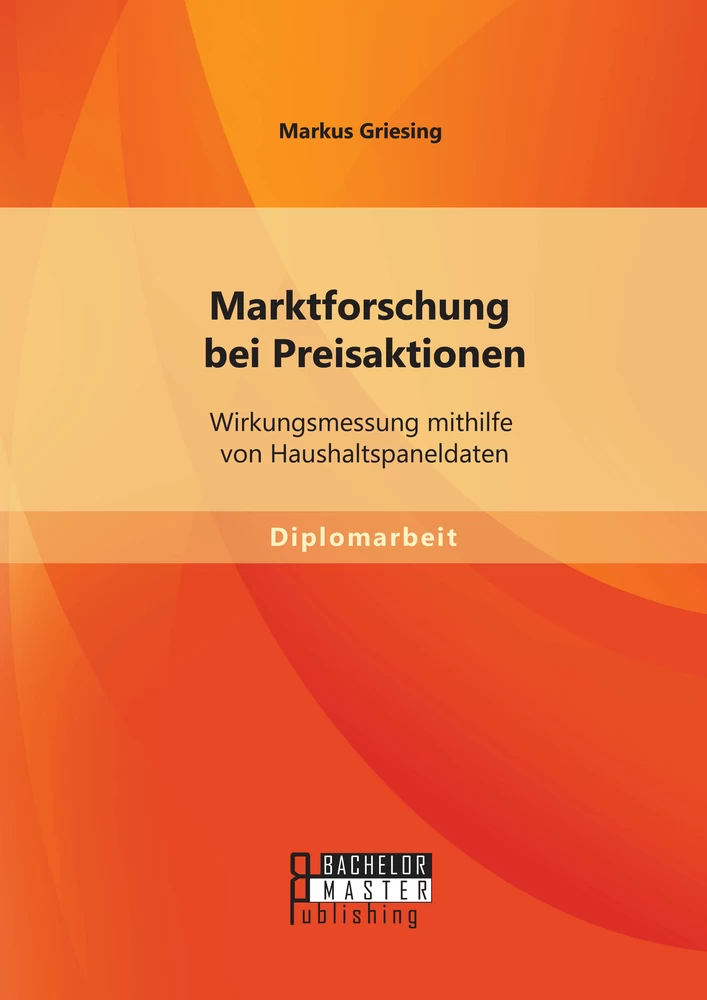 Titel: Marktforschung bei Preisaktionen: Wirkungsmessung mithilfe von Haushaltspaneldaten
