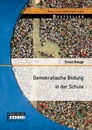 Titel: Demokratische Bildung in der Schule