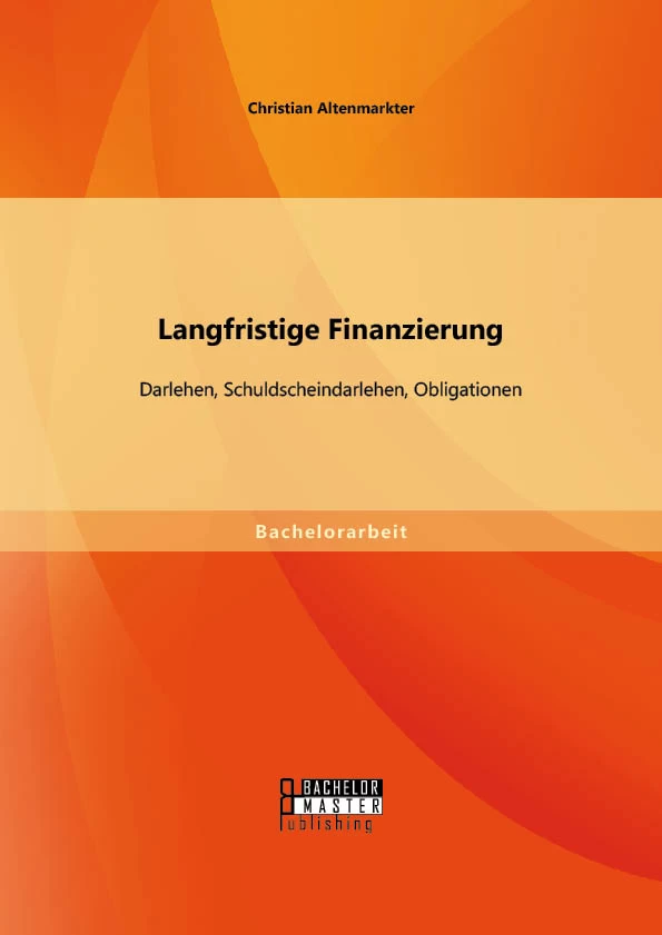 Titel: Langfristige Finanzierung: Darlehen, Schuldscheindarlehen, Obligationen