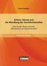 Titel: Grimm, Disney und die Wandlung der Geschlechterrollen: Eine Gender-Studie zwischen Märchenbuch und Zeichentrickfilm