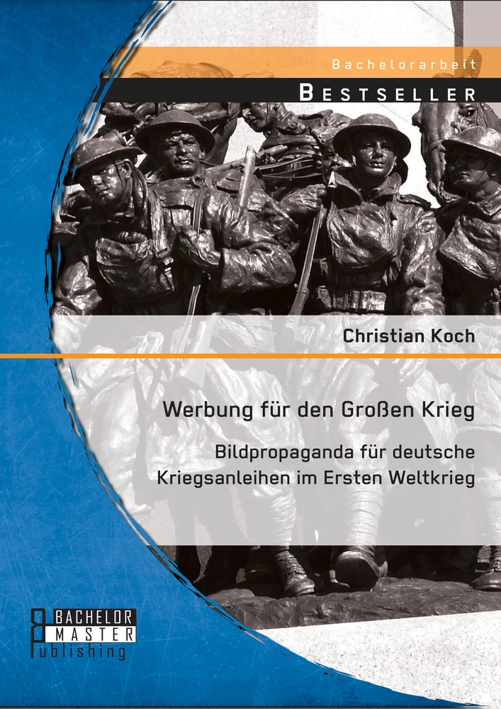 Titel: Werbung für den Großen Krieg: Bildpropaganda für deutsche Kriegsanleihen im Ersten Weltkrieg