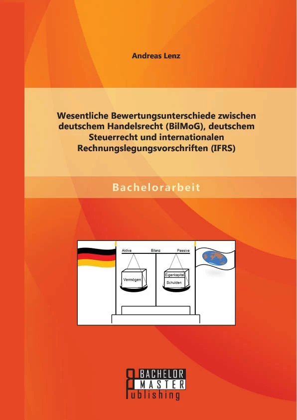 Titel: Wesentliche Bewertungsunterschiede zwischen deutschem Handelsrecht (BilMoG), deutschem Steuerrecht und internationalen Rechnungslegungsvorschriften (IFRS)