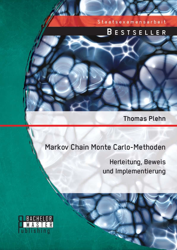 Titel: Markov Chain Monte Carlo - Methoden: Herleitung, Beweis und Implementierung