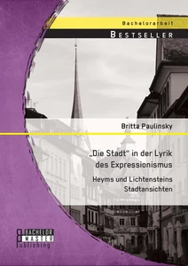 Titel: „Die Stadt“ in der Lyrik des Expressionismus: Heyms und Lichtensteins Stadtansichten