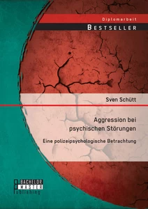Titel: Aggression bei psychischen Störungen: Eine polizeipsychologische Betrachtung