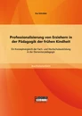Titel: Professionalisierung von Erziehern in der Pädagogik der frühen Kindheit: Ein Konzeptvergleich der Fach- und Hochschulausbildung in der Elementarpädagogik