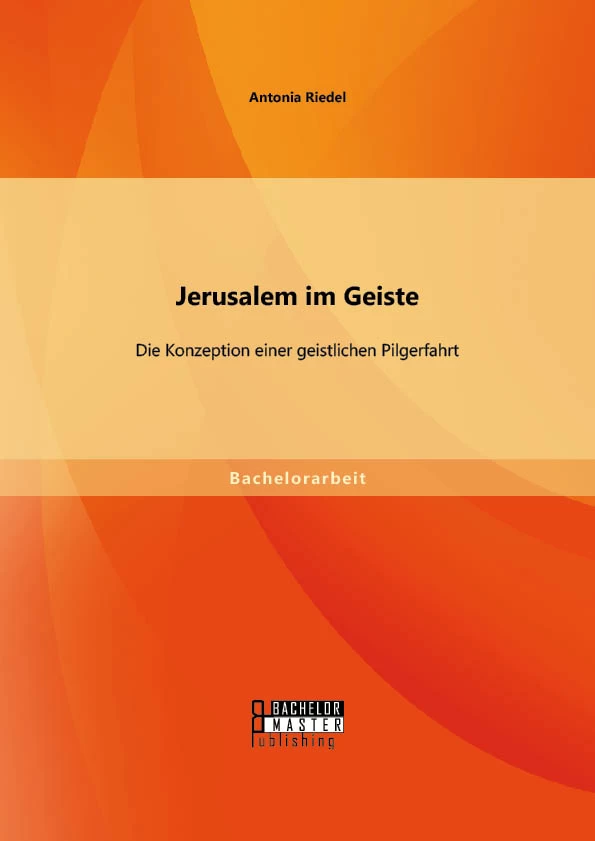 Titel: Jerusalem im Geiste: Die Konzeption einer geistlichen Pilgerfahrt