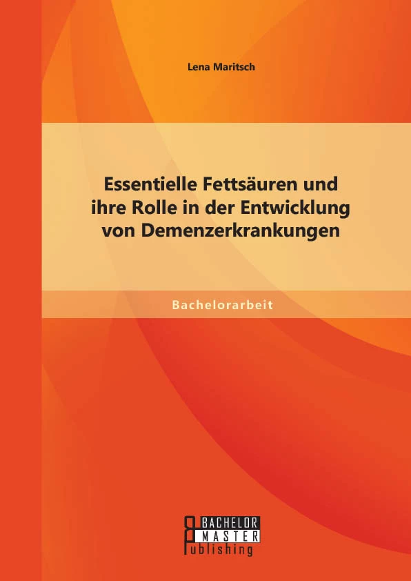 Titel: Essentielle Fettsäuren und ihre Rolle in der Entwicklung von Demenzerkrankungen