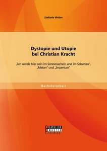 Titel: Dystopie und Utopie bei Christian Kracht: „Ich werde hier sein im Sonnenschein und im Schatten“, „Metan“ und „Imperium“