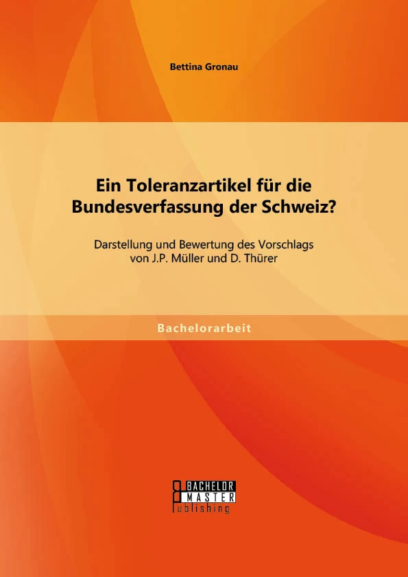 Titel: Ein Toleranzartikel für die Bundesverfassung der Schweiz? Darstellung und Bewertung des Vorschlags von J.P. Müller und D. Thürer