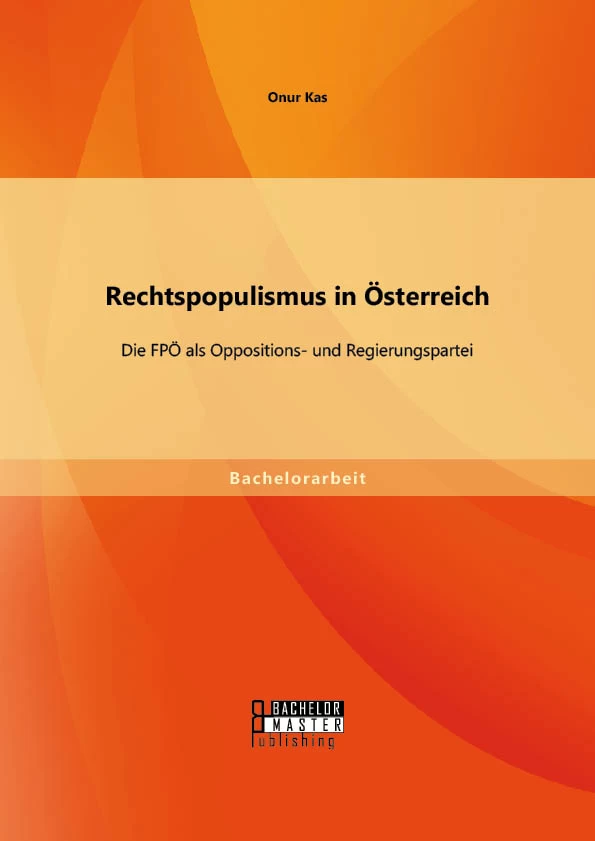 Titel: Rechtspopulismus in Österreich: Die FPÖ als Oppositions- und Regierungspartei