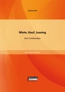 Titel: Miete, Kauf, Leasing - Eine Vorteilsanalyse