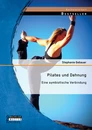 Titel: Pilates und Dehnung – Eine symbiotische Verbindung