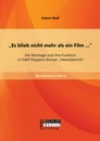Titel: „Es blieb nicht mehr als ein Film ...“: Die Montage und ihre Funktion in Edlef Köppens Roman „Heeresbericht“
