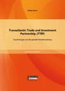 Titel: Transatlantic Trade and Investment Partnership (TTIP): Auswirkungen auf die globale Handelsordnung
