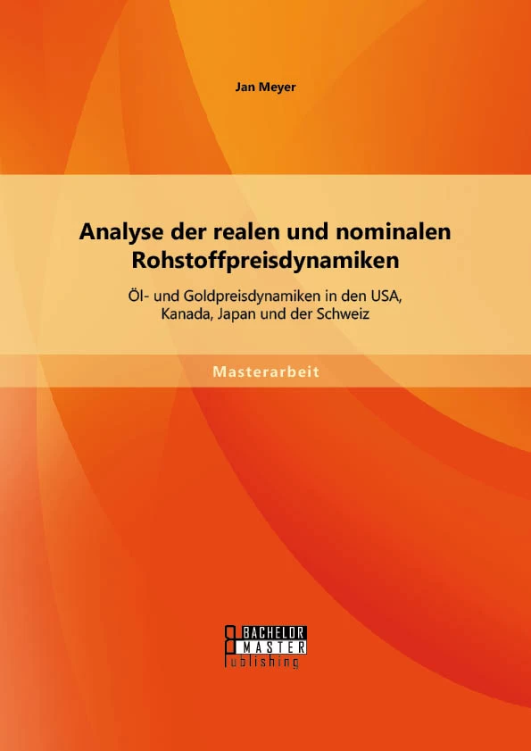 Titel: Analyse der realen und nominalen Rohstoffpreisdynamiken: Öl- und Goldpreisdynamiken in den USA, Kanada, Japan und der Schweiz