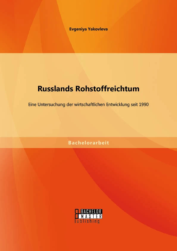 Titel: Russlands Rohstoffreichtum: Eine Untersuchung der wirtschaftlichen Entwicklung seit 1990