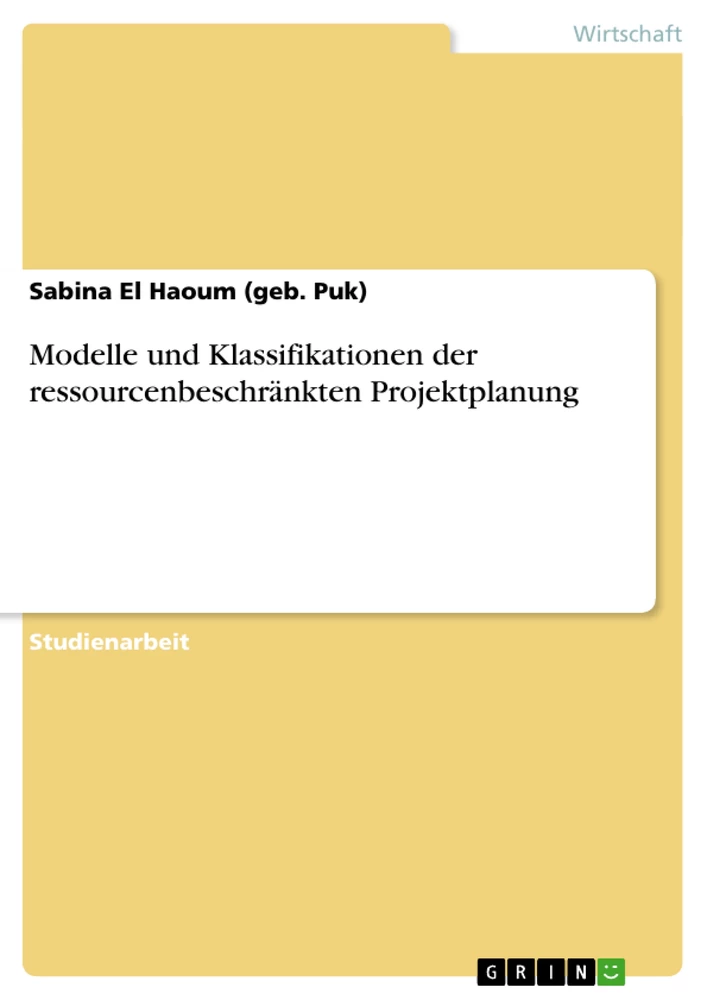 Titel: Modelle und Klassifikationen der ressourcenbeschränkten Projektplanung