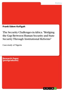 Titel: The Security Challenges in Africa. "Bridging the Gap Between Human Security and State Security Through Institutional Reforms"