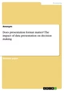Titel: Does presentation format matter? The impact of data presentation on decision making