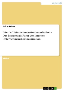 Titel: Interne Unternehmenskommunikation - Das Intranet als Form der Internen Unternehmenskommunikation