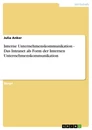 Title: Interne Unternehmenskommunikation - Das Intranet als Form der Internen Unternehmenskommunikation